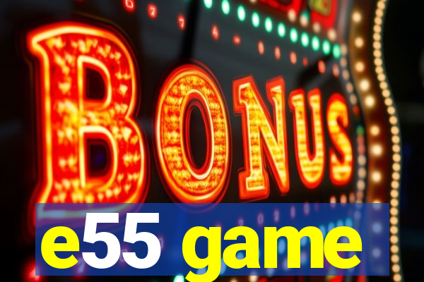 e55 game